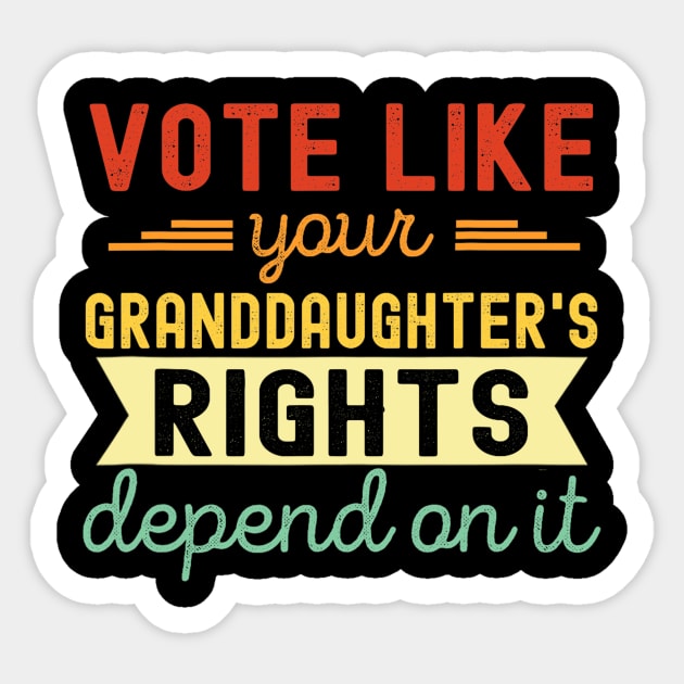 Vote Like Your Granddaughter's Rights Depend on It Sticker by Zu Zu Xi Xi